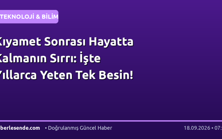 Kıyamet Sonrası Hayatta Kalmanın Sırrı: İşte Yıllarca Yeten Tek Besin!