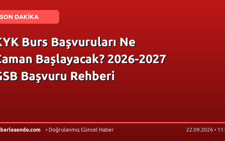 KYK Burs Başvuruları Ne Zaman Başlayacak? 2026-2027 GSB Başvuru Rehberi