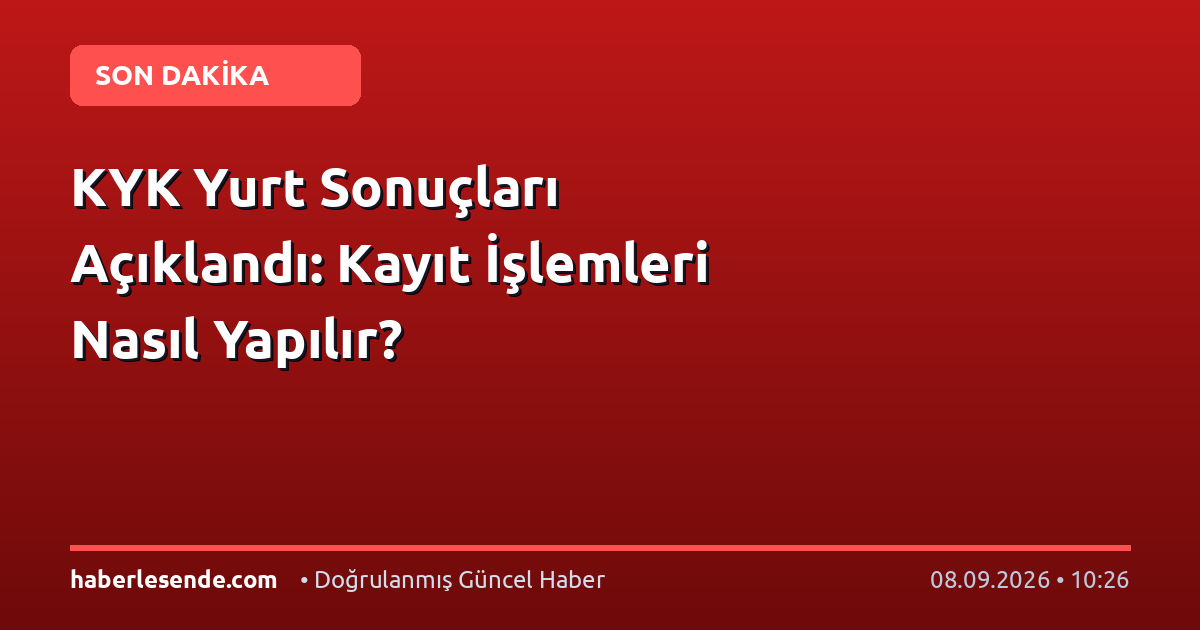 KYK Yurt Sonuçları Açıklandı: Kayıt İşlemleri Nasıl Yapılır?