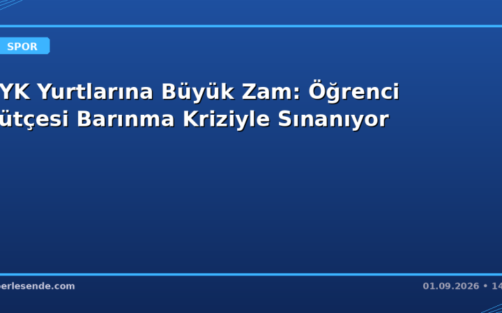KYK Yurtlarına Büyük Zam: Öğrenci Bütçesi Barınma Kriziyle Sınanıyor