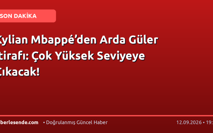 Kylian Mbappé’den Arda Güler İtirafı: Çok Yüksek Seviyeye Çıkacak!