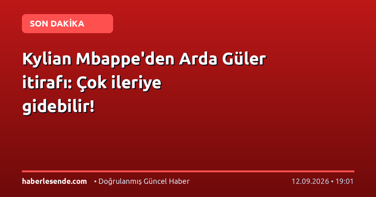 Kylian Mbappe'den Arda Güler itirafı: Çok ileriye gidebilir!