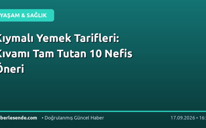 Kıymalı Yemek Tarifleri: Kıvamı Tam Tutan 10 Nefis Öneri