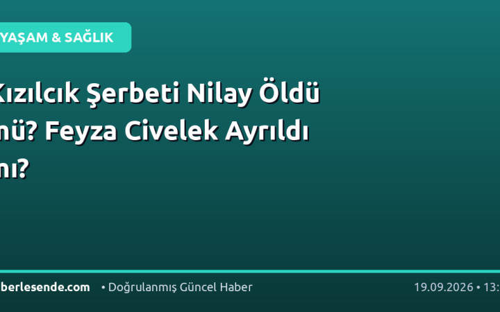 Kızılcık Şerbeti Nilay Öldü mü? Feyza Civelek Ayrıldı mı?