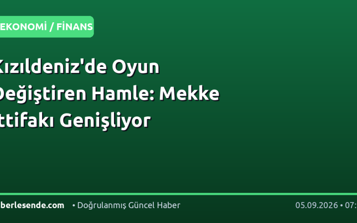Kızıldeniz'de Oyun Değiştiren Hamle: Mekke İttifakı Genişliyor