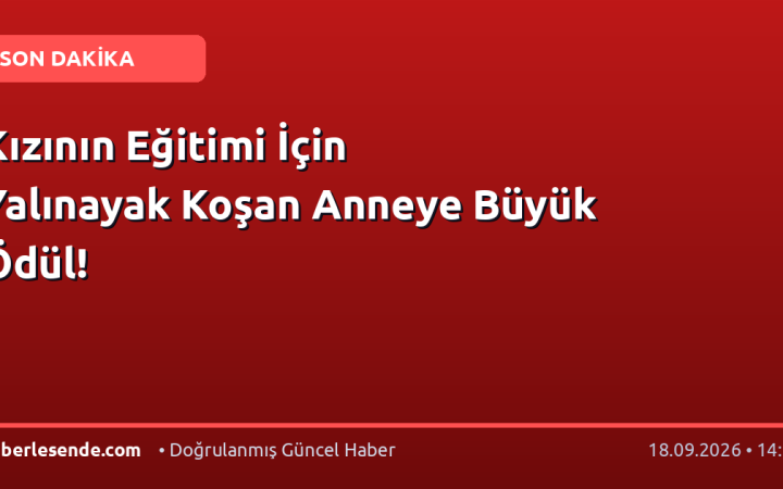 Kızının Eğitimi İçin Yalınayak Koşan Anneye Büyük Ödül!