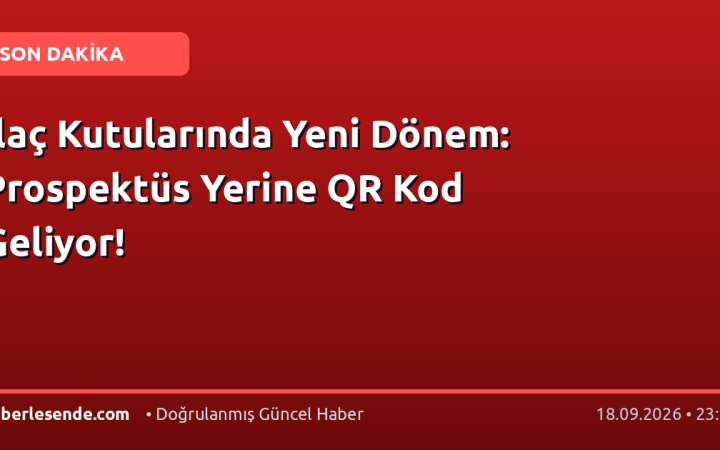 İlaç Kutularında Yeni Dönem: Prospektüs Yerine QR Kod Geliyor!