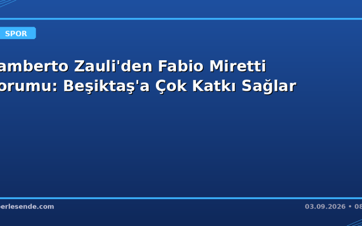 Lamberto Zauli'den Fabio Miretti Yorumu: Beşiktaş'a Çok Katkı Sağlar