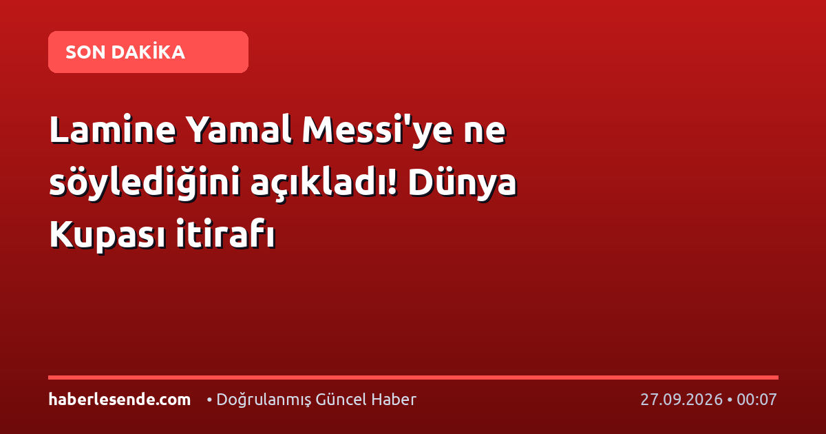Lamine Yamal Messi'ye ne söylediğini açıkladı! Dünya Kupası itirafı