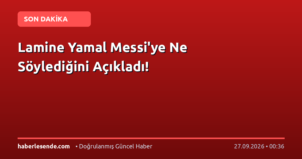 Lamine Yamal Messi'ye Ne Söylediğini Açıkladı!