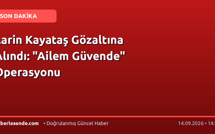 Larin Kayataş Gözaltına Alındı: "Ailem Güvende" Operasyonu