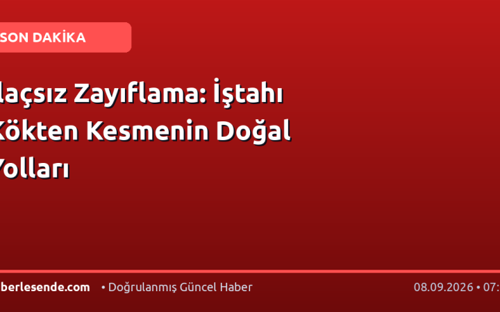 İlaçsız Zayıflama: İştahı Kökten Kesmenin Doğal Yolları