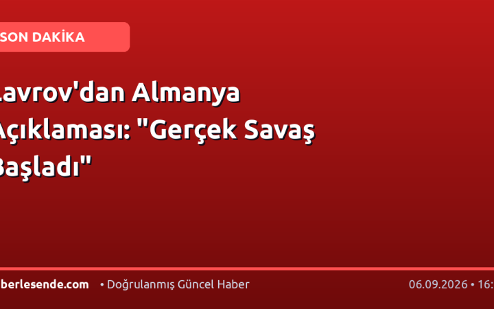 Lavrov'dan Almanya Açıklaması: "Gerçek Savaş Başladı"