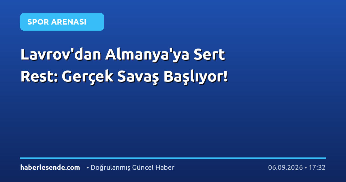 Lavrov'dan Almanya'ya Sert Rest: Gerçek Savaş Başlıyor!