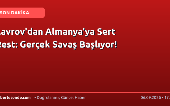 Lavrov'dan Almanya'ya Sert Rest: Gerçek Savaş Başlıyor!