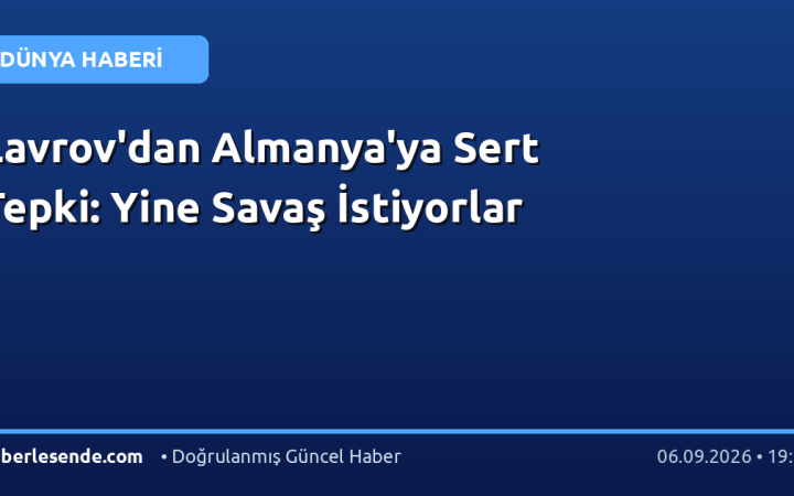 Lavrov'dan Almanya'ya Sert Tepki: Yine Savaş İstiyorlar