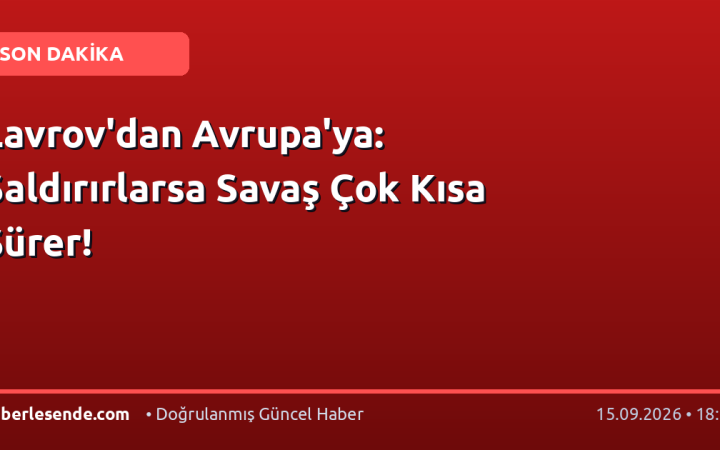 Lavrov'dan Avrupa'ya: Saldırırlarsa Savaş Çok Kısa Sürer!