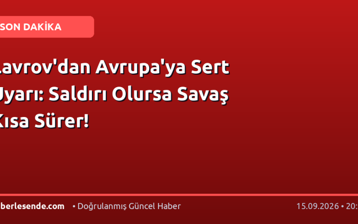 Lavrov'dan Avrupa'ya Sert Uyarı: Saldırı Olursa Savaş Kısa Sürer!