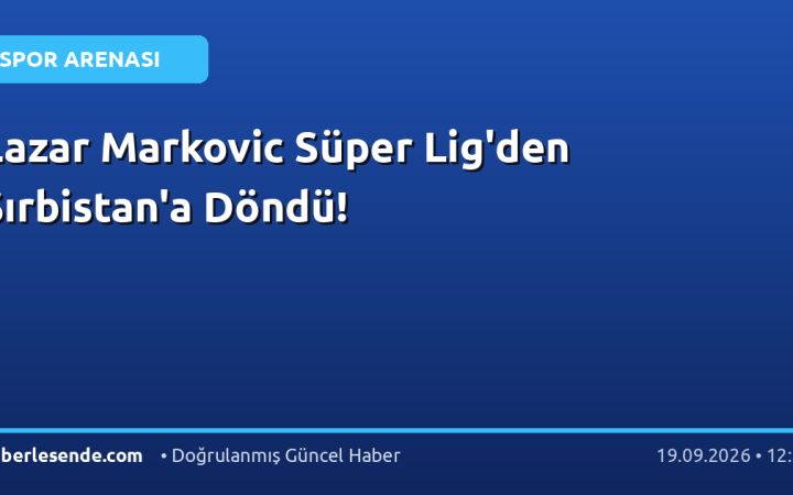 Lazar Markovic Süper Lig'den Sırbistan'a Döndü!
