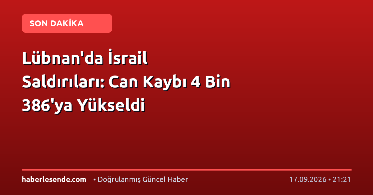 Lübnan'da İsrail Saldırıları: Can Kaybı 4 Bin 386'ya Yükseldi