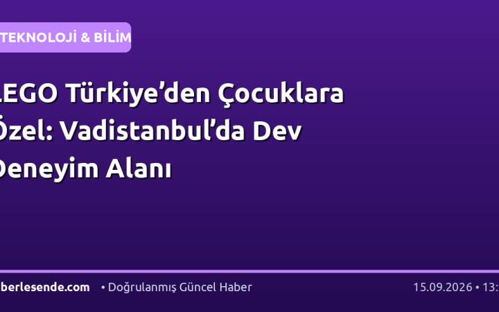 LEGO Türkiye’den Çocuklara Özel: Vadistanbul’da Dev Deneyim Alanı