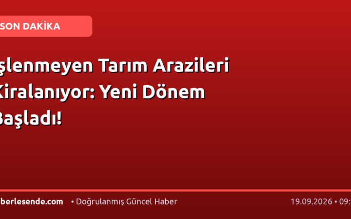 İşlenmeyen Tarım Arazileri Kiralanıyor: Yeni Dönem Başladı!