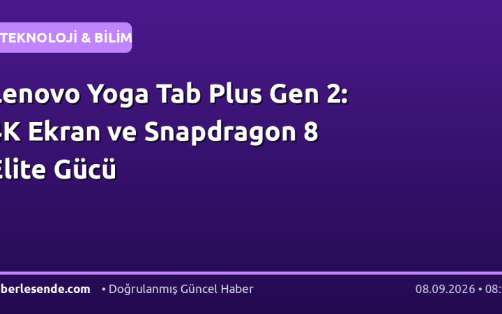 Lenovo Yoga Tab Plus Gen 2: 4K Ekran ve Snapdragon 8 Elite Gücü