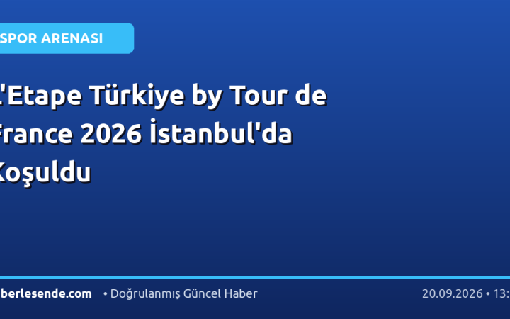 L'Etape Türkiye by Tour de France 2026 İstanbul'da Koşuldu