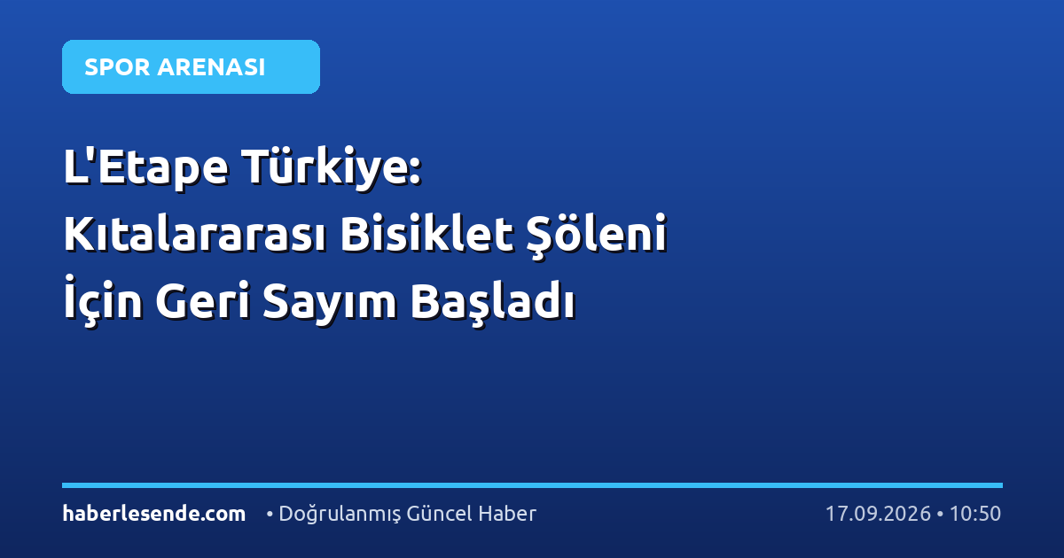 L'Etape Türkiye: Kıtalararası Bisiklet Şöleni İçin Geri Sayım Başladı