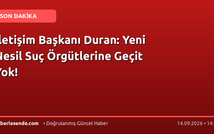 İletişim Başkanı Duran: Yeni Nesil Suç Örgütlerine Geçit Yok!