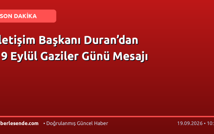 İletişim Başkanı Duran’dan 19 Eylül Gaziler Günü Mesajı