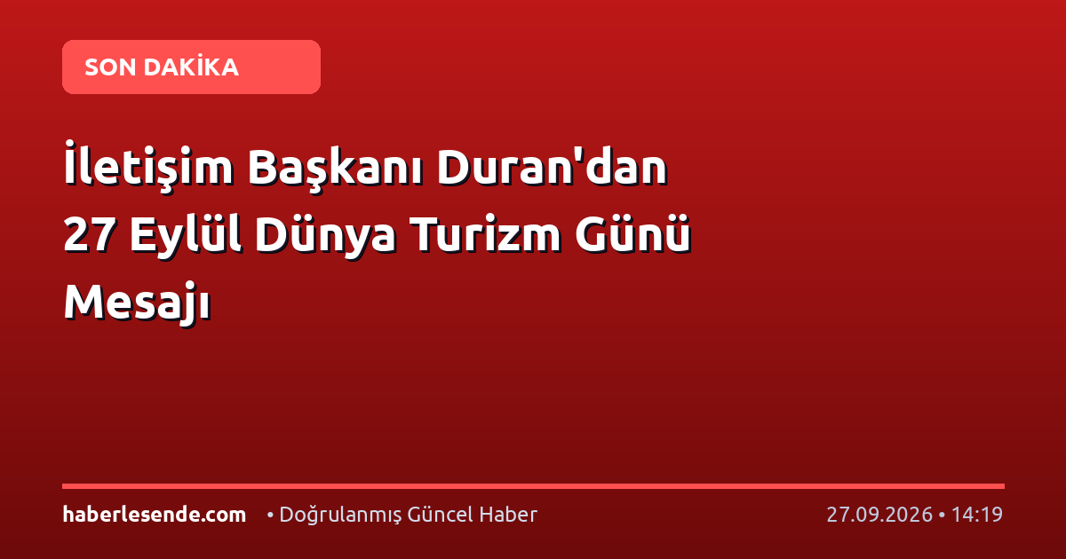 İletişim Başkanı Duran'dan 27 Eylül Dünya Turizm Günü Mesajı