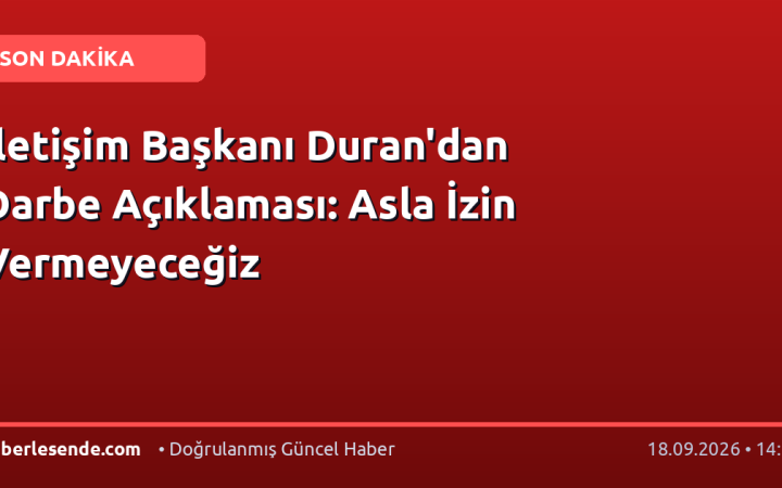 İletişim Başkanı Duran'dan Darbe Açıklaması: Asla İzin Vermeyeceğiz