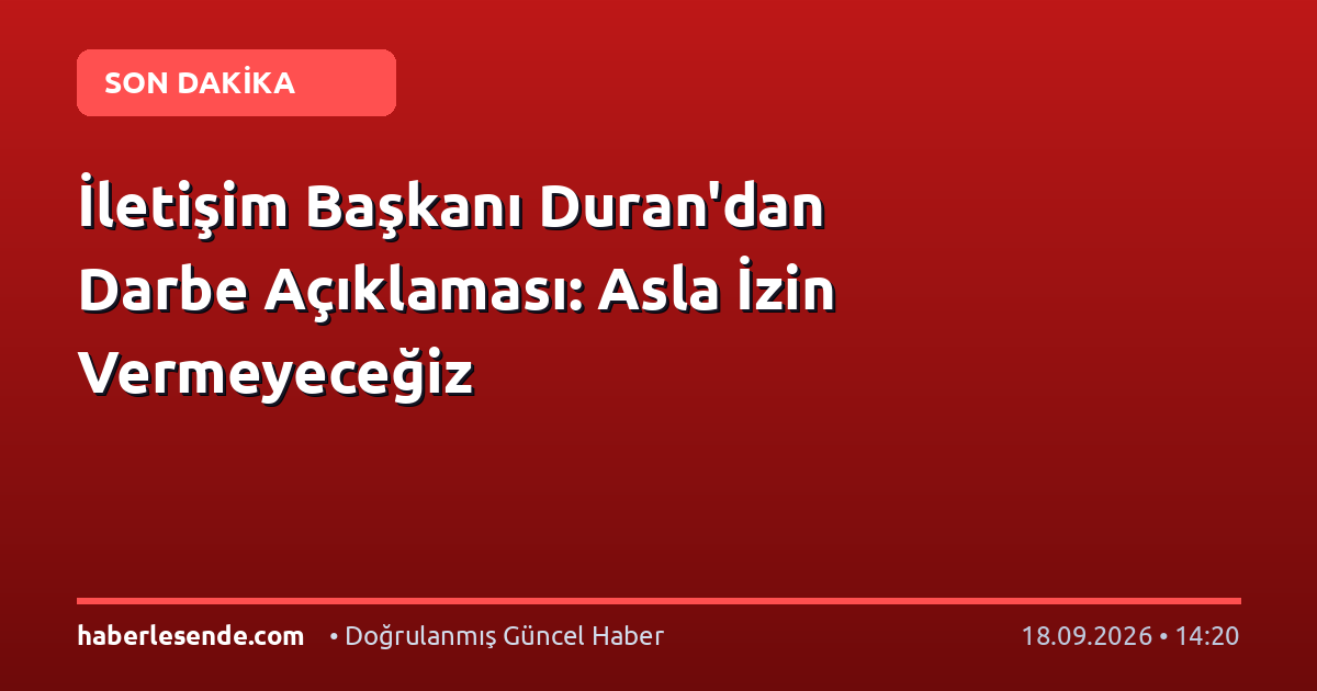 İletişim Başkanı Duran'dan Darbe Açıklaması: Asla İzin Vermeyeceğiz