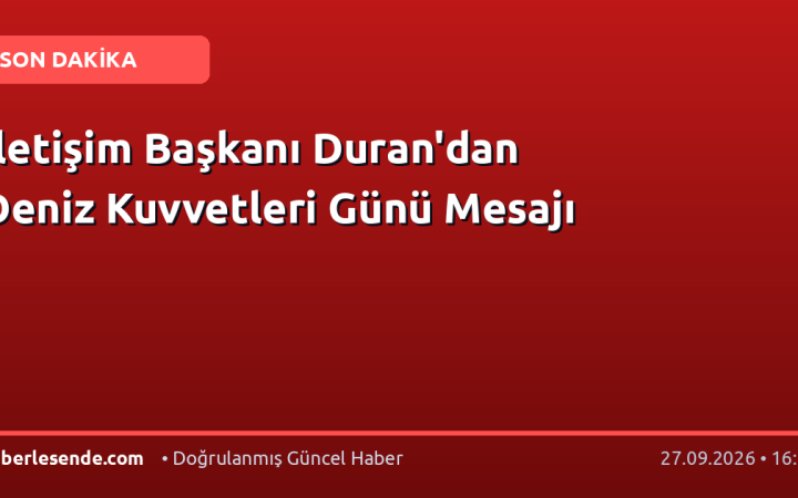 İletişim Başkanı Duran'dan Deniz Kuvvetleri Günü Mesajı