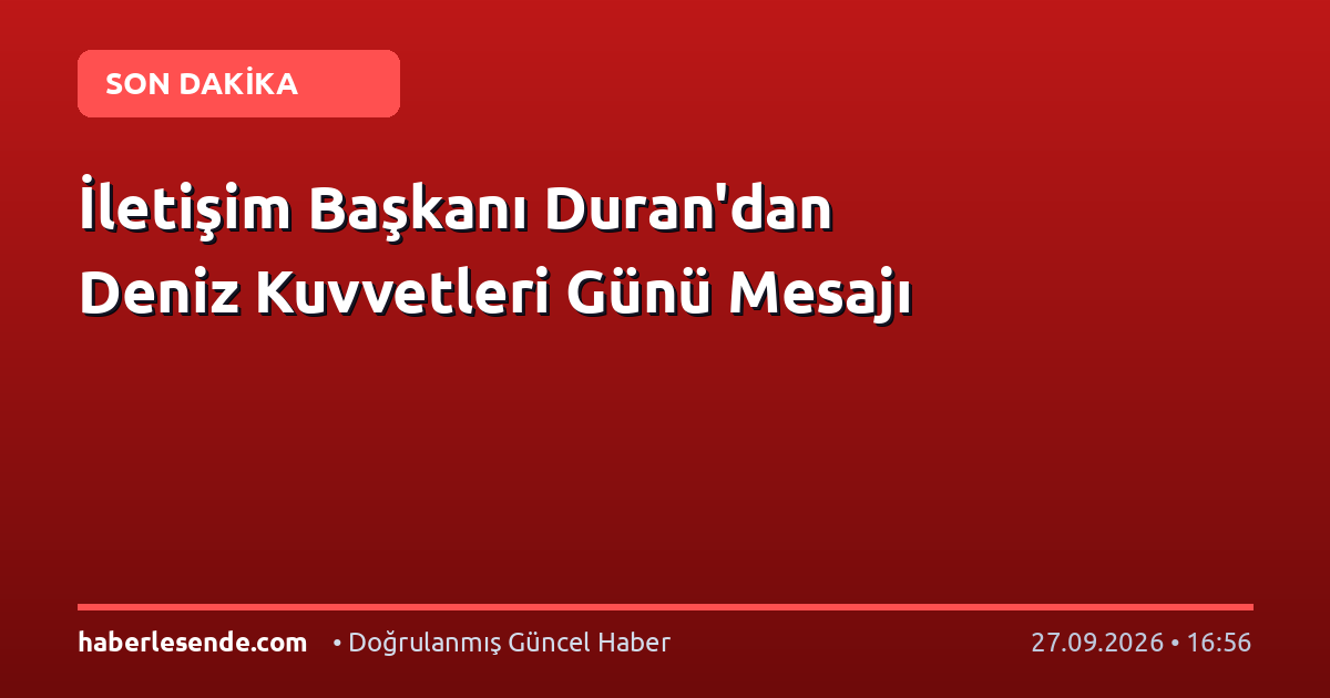 İletişim Başkanı Duran'dan Deniz Kuvvetleri Günü Mesajı