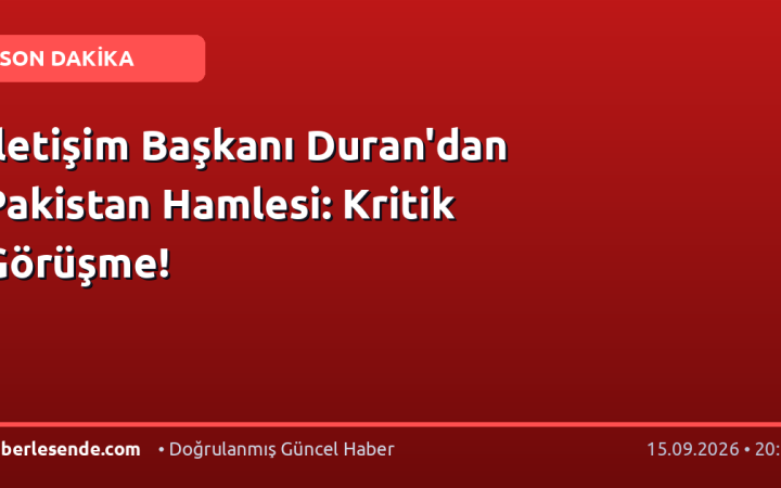 İletişim Başkanı Duran'dan Pakistan Hamlesi: Kritik Görüşme!