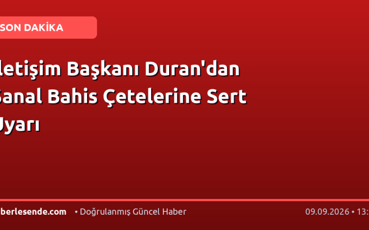 İletişim Başkanı Duran'dan Sanal Bahis Çetelerine Sert Uyarı
