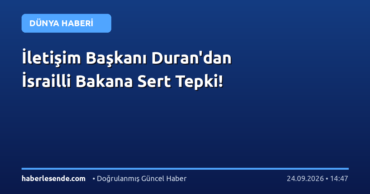 İletişim Başkanı Duran'dan İsrailli Bakana Sert Tepki!