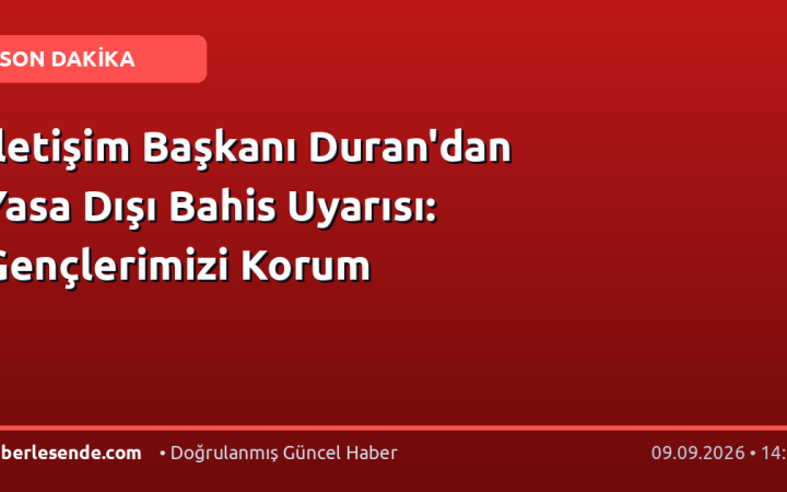 İletişim Başkanı Duran'dan Yasa Dışı Bahis Uyarısı: Gençlerimizi Korum
