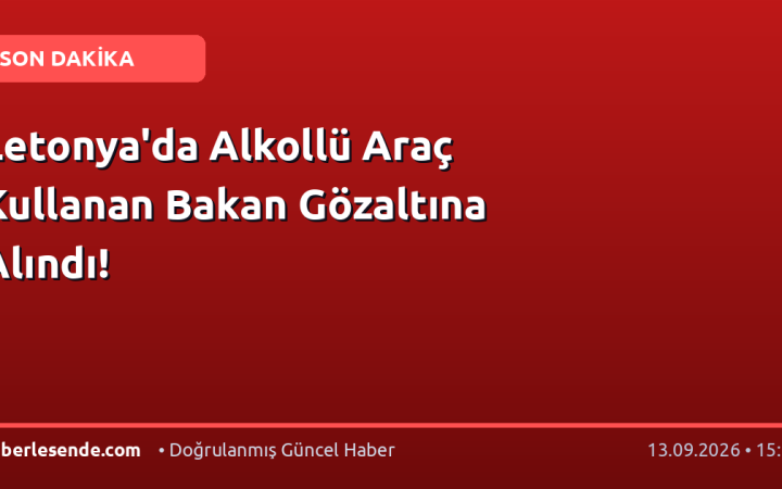 Letonya'da Alkollü Araç Kullanan Bakan Gözaltına Alındı!
