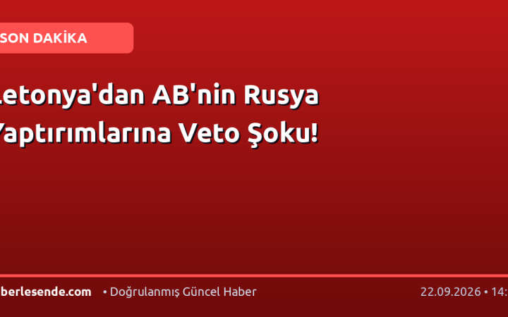 Letonya'dan AB'nin Rusya Yaptırımlarına Veto Şoku!