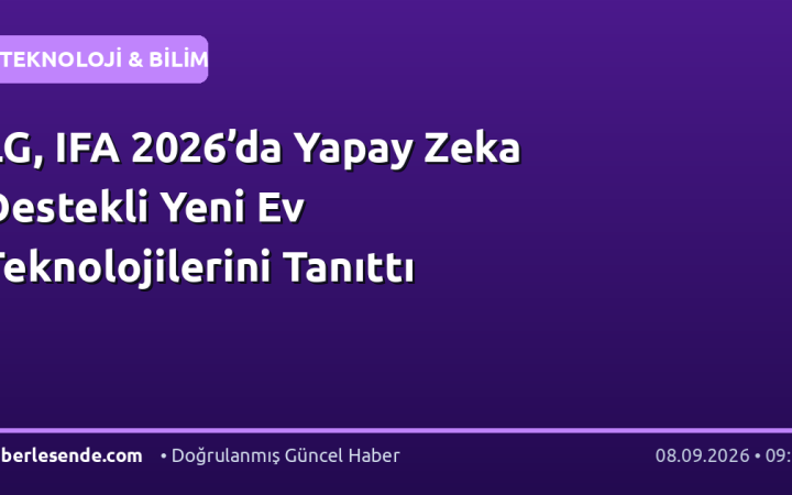 LG, IFA 2026’da Yapay Zeka Destekli Yeni Ev Teknolojilerini Tanıttı