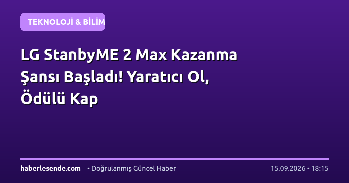 LG StanbyME 2 Max Kazanma Şansı Başladı! Yaratıcı Ol, Ödülü Kap