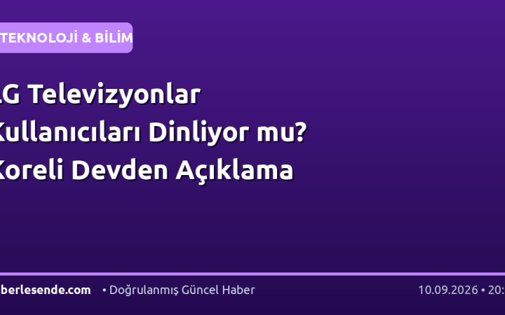 LG Televizyonlar Kullanıcıları Dinliyor mu? Koreli Devden Açıklama