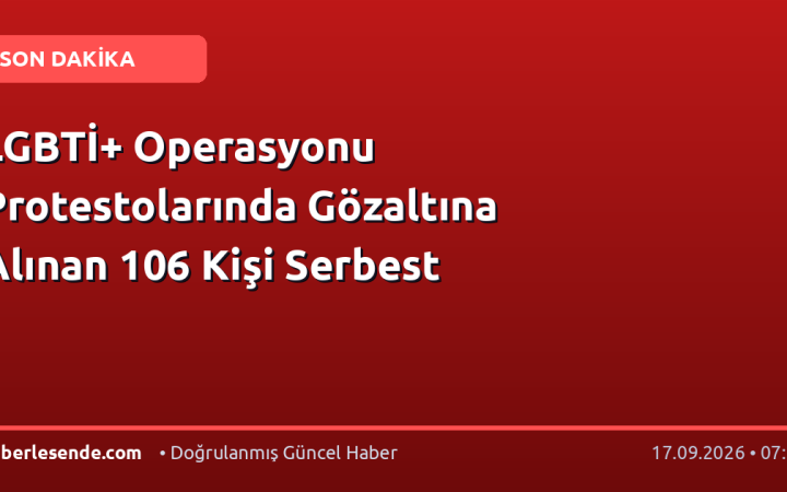LGBTİ+ Operasyonu Protestolarında Gözaltına Alınan 106 Kişi Serbest