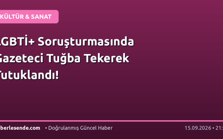 LGBTİ+ Soruşturmasında Gazeteci Tuğba Tekerek Tutuklandı!