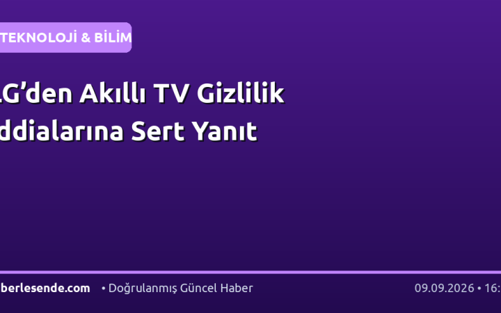 LG’den Akıllı TV Gizlilik İddialarına Sert Yanıt
