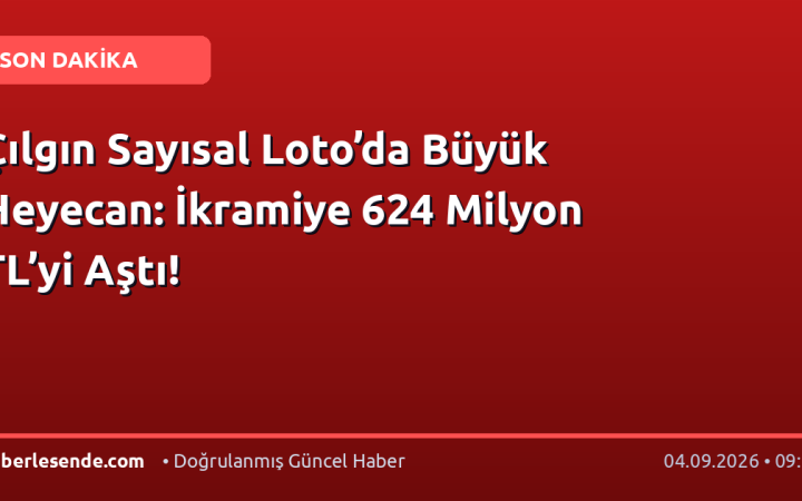 Çılgın Sayısal Loto’da Büyük Heyecan: İkramiye 624 Milyon TL’yi Aştı!