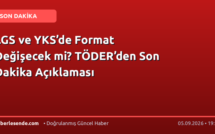 LGS ve YKS’de Format Değişecek mi? TÖDER’den Son Dakika Açıklaması